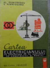 Cartea Electricianului De Exploatare De Pe Santierele De Cons - Al. Dumitrescu V. Rimniceanu ,524932 foto