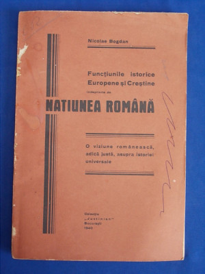 NICOLAE BOGDAN - FUNCTIUNILE ISTORICE INDEPLINITE DE NATIUNEA ROMANA - 1940 foto