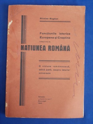 NICOLAE BOGDAN - FUNCTIUNILE ISTORICE INDEPLINITE DE NATIUNEA ROMANA - 1940 foto