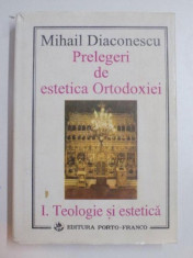 PRELEGERI DE ESTETICA ORTODOXIEI , VOL. I , TEOLOGIE SI ESTETICA de MIHAIL DIACONESCU , 1996 foto