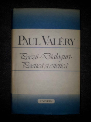 Paul Valery - Poezii. Dialoguri. Poetica si estetica foto