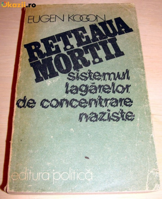 RETEAUA MORTII ( Sistemul lagarelor de concentrare naziste ) - Eugen Kogon