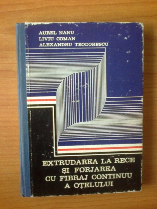 n7 Extrudarea la rece si forjarea cu fibraj continuu a otelului - Aurel Nanu