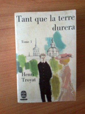 n7 Tant que la terre durera - Henri Troyat (volumul 1) foto