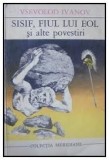 VSEVOLOD IVANOV - SISIF, FIUL LUI EOL SI ALTE POVESTIRI,ED UNIVERS 1972,331 PAG