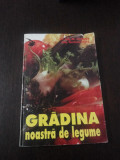 GRADINA NOASTRA DE LEGUME -- M. Vladut, Serban Popa -- 1997, 158 p., Alta editura