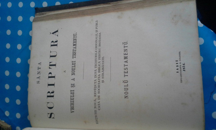 SANTA SCRIPTURA A VECHIULUI SI A NOULUI TESTAMENTU, 1874, 916 PAG,IASI,GOLDNER