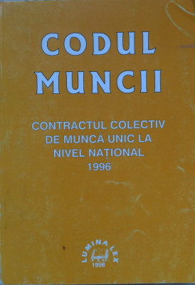 CODUL MUNCII CONTRACTUL COLECTIV DE MUNCA UNIC LA NIVEL NATIONAL 1996 foto