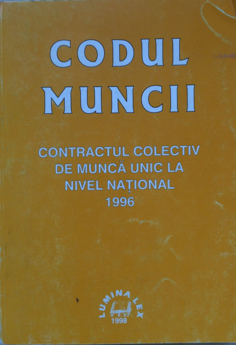 CODUL MUNCII CONTRACTUL COLECTIV DE MUNCA UNIC LA NIVEL NATIONAL 1996