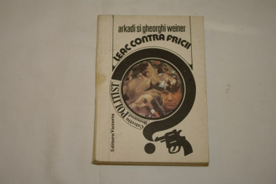 Leac contra fricii - Arkadi si Gheorghi Weiner - Editura Victoria - 1990 foto