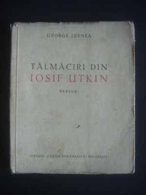 GEORGE LESNEA - TALMACIRI DIN IOSIF UTKIN * VERSURI {1945} foto