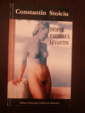 DESPRE FARMECUL LEVANTIN - Constantin Stoiciu - 1995, 134 p., Alta editura