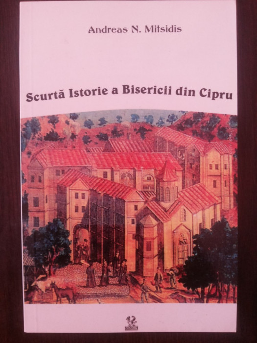 SCURTA ISTORIE A BISERICII DIN CIPRU -- Andreas N. Mitsidis -- 1999, 126 p.