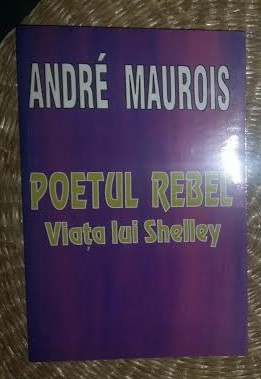 Poetul rebel : Viata lui Shelley / Andre Maurois foto