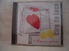 Vand cd audio Ciro de Luca-Amore e Gelosia,original,raritate!-sigilat foto