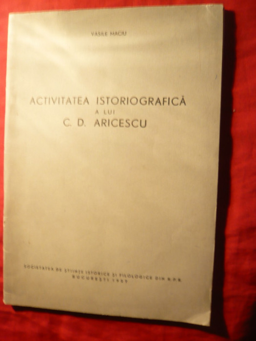 Vasile Maciu -Activitatea Istoriografica a lui C.D.Aricescu - Ed. 1957 RPR