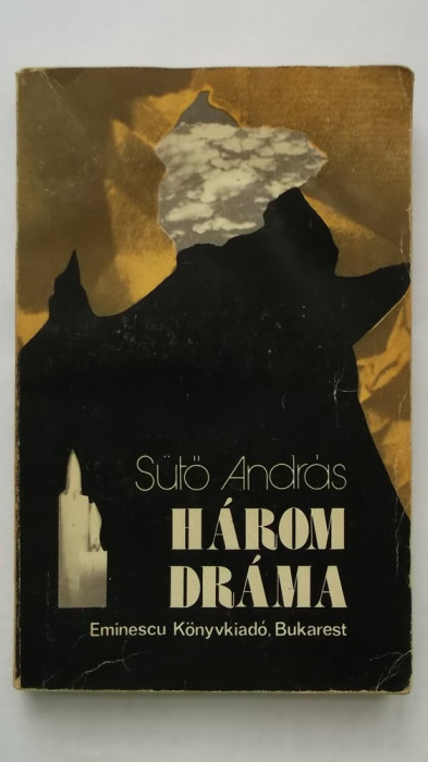 Suto Andras - Harom drama, 3 piese de teatru, 1982 (lb. maghiara)