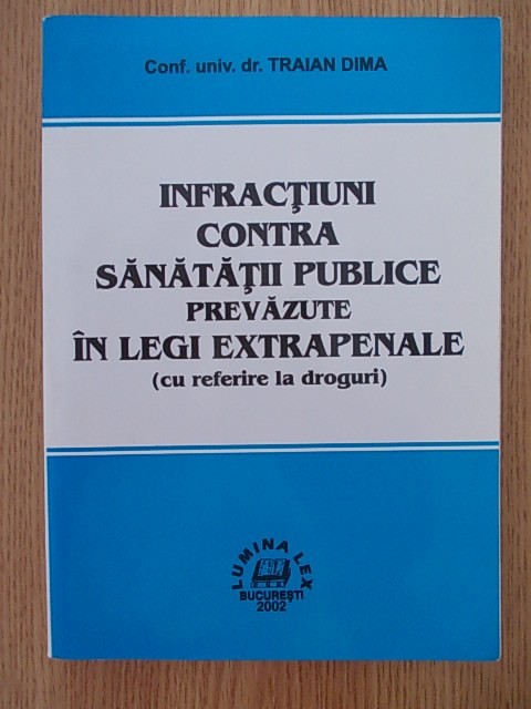 Traian Dima Infractiuni Contra Sanatatii Publice Prevazute In Legi Extrapenale Arhiva Okazii Ro