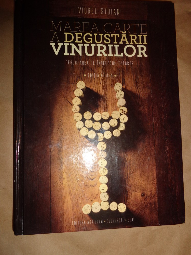 Marea carte a degustarii vinurilor (editie cartonata)-Viorel Stoian |  arhiva Okazii.ro
