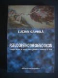 LUCIAN GAVRILA - PSEUDOPSIHOTHEOGNOTIKON. LUNGUL DRUM AL VIETII CATRE GANDIRE...