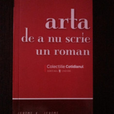 ARTA DE A NU SCRIE UN ROMAN -- Jerome K. Jerome -- 2008, 173 p.