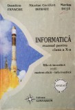 INFORMATICA MANUAL PENTRU CLASA A X-A - D. Fanache, N. C. Istrate, M. Duta, Clasa 10