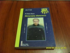 Carte F.C. Baia Mare - generatia Mateianu de Ion.P.Pop foto