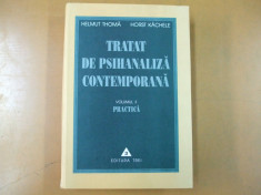 H. Thoma H. Kachele Tratat de psihanaliza contemporana vol II Practica Buc 2000 foto