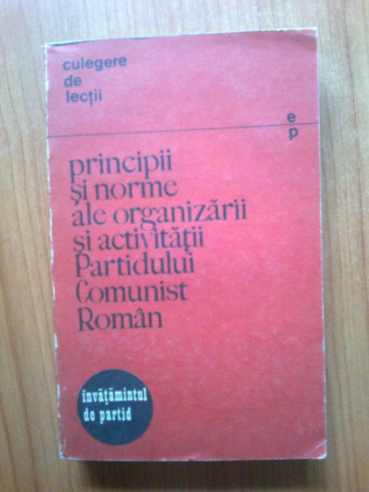 n1 Principii si norme ale organizarii si activitatii Partidului Comunist Roman