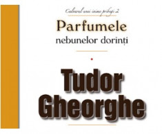 TUDOR GHEORGHE PARFUMELE NEBUNELOR DORINTI (cd) foto