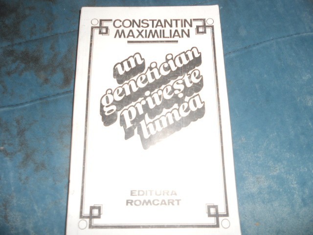 CONSTANTIN MAXIMILIAN - UN GENETICIAN PRIVESTE LUMEA