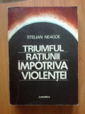 N7 STELIAN NEAGOE - TRIUMFUL RATIUNII IMPOTRIVA VIOLENTEI