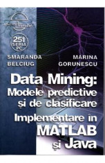 Data mining: Modele predictive si de clasificare - Smaranda Belciug, Marina Gorunescu foto