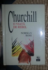 Churchill : o viata de rebel / Norman Rose foto