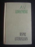 A. V. LUNACEARSKI - DESPRE LITERATURA (1960), Alta editura