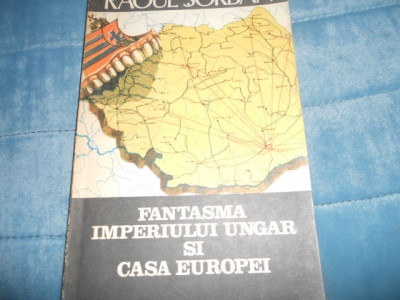 RAOUL SORBAN - FANTASMA IMPERIULUI UNGAR SI CASA EUROPEI foto