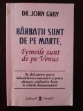 BARBATII SUNT DE PE MARTE, FEMEILE SUNT DE PE VENUS - John Gray - 1998, 223 p.