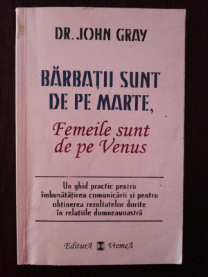 BARBATII SUNT DE PE MARTE, FEMEILE SUNT DE PE VENUS - John Gray - 1998, 223 p. foto