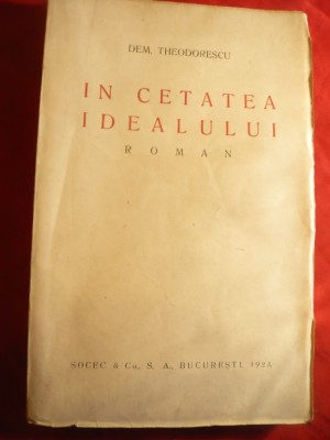 Dem Theodorescu - In Cetatea Idealului - Roman - Ed. Socec 1923 foto