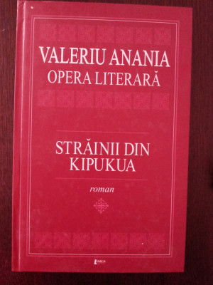 STRAINII DIN KIPUKUA - Valeriu Anania (autograf) - Editura Limes, 2003, 259 p. foto