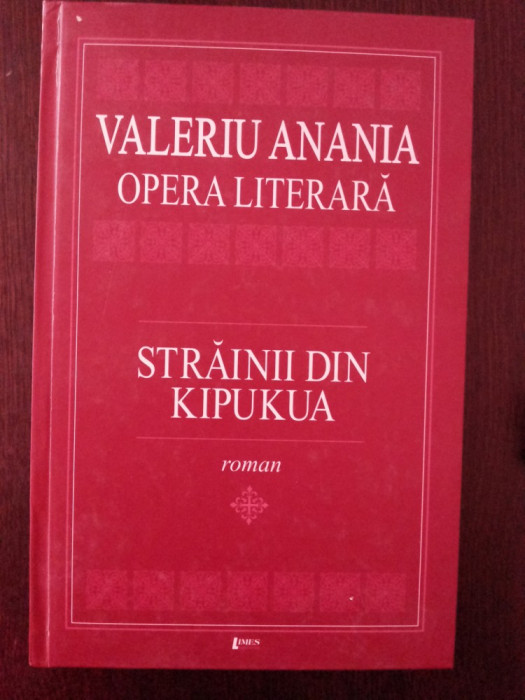 STRAINII DIN KIPUKUA - Valeriu Anania (autograf) - Editura Limes, 2003, 259 p.