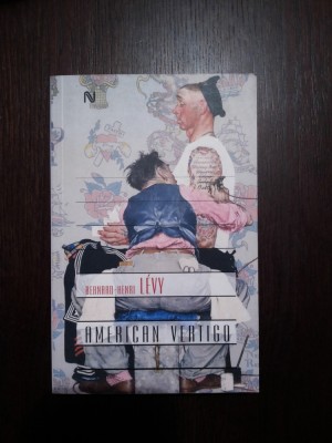 AMERICAN VERTIGO - Bernard-Henri Levy - 2007, 357 p. foto