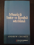 MUZICA INTR-O LIMBA STRAINA - Andrew Crumey - 2009, 236 p., Univers