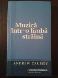 MUZICA INTR-O LIMBA STRAINA - Andrew Crumey - 2009, 236 p.