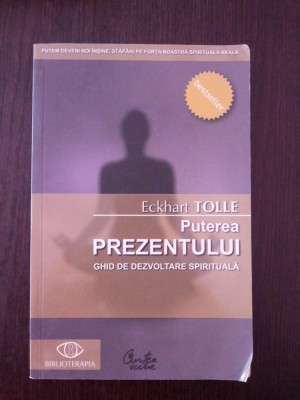 PUTEREA PREZENTULUI -- Eckhart Tolle -- 2009, 228 p. foto