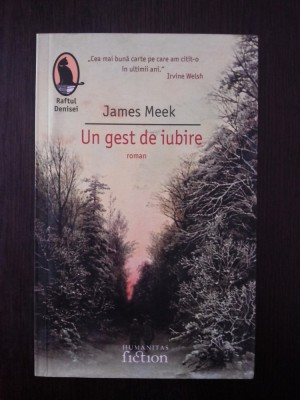 UN GEST DE IUBIRE - James Meek - 2007, 385 p. foto