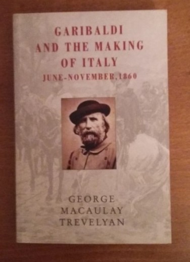 GEORGE MACAULAY TREVELYAN - GARIBALDI AND THE MAKING OF ITALY