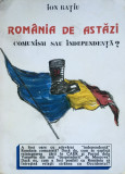 ROMANIA DE ASTAZI - COMUNISM SAU INDEPENDENTA - Ion Ratiu