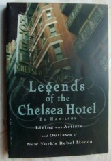ED HAMILTON - LEGENDS OF THE CHELSEA HOTEL: LIVING WITH ARTISTS AD OUTLAWS / New York, 2007 (LIMBA ENGLEZA)