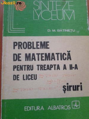 PROBLEME DE MATEMATICA PENTU TREAPTA II DE LICEU DE D.M.BATINETU,533 PAG.1979 foto